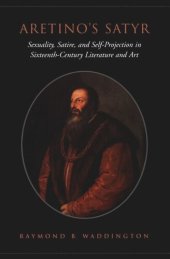 book Aretino's Satyr: Sexuality, Satire, and Self-Projection in Sixteenth-Century Literature and Art