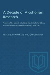 book A Decade of Alcoholism Research: A review of the research activities of the Alcoholism and Drug Addiction Research Foundation of Ontario, 1951–1961