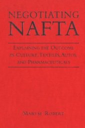 book Negotiating NAFTA: Explaining the Outcome in Culture, Textiles, Autos, and Pharmaceuticals