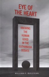 book Eye of the Heart: Knowing the Human Good in the Euthanasia Debate