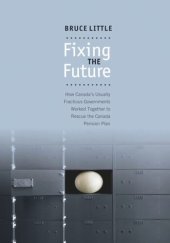 book Fixing the Future: How Canada's Usually Fractious Governments Worked Together to Rescue the Canada Pension Plan