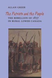 book The Patriots and the People: The Rebellion of 1837 in Rural Lower Canada