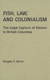 book Fish, Law, and Colonialism: The Legal Capture of Salmon in British Columbia