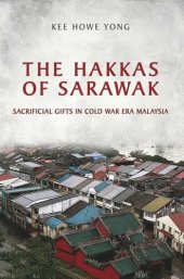 book The Hakkas of Sarawak: Sacrificial Gifts in Cold War Era Malaysia