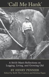 book Call Me Hank: A Stó:lõ Man's Reflections on Logging, Living, and Growing Old