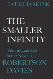 book The Smaller Infinity: The Jungian Self in the Novels of Robertson Davies