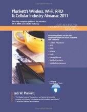 book Plunkett's Wireless, Wi-Fi, RFID & Cellular Industry Almanac 2011: Wireless, Wi-Fi, RFID & Cellular Industry Market Research, Statistics, Trends & Leading Companies