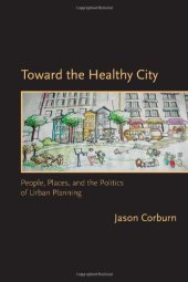 book Toward the Healthy City: People, Places, and the Politics of Urban Planning 