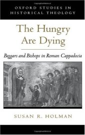 book The Hungry Are Dying: Beggars and Bishops in Roman Cappadocia 