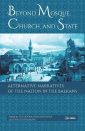 book Beyond Mosque, Church, and State: Alternative Narratives of the Nation in the Balkans