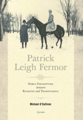 book Patrick Leigh Fermor: Noble Encounters between Budapest and Transylvania