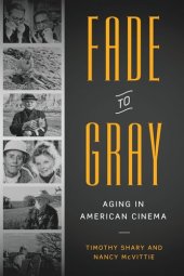 book Fade to Gray: Aging in American Cinema