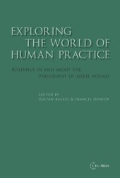 book Exploring the World of Human Practice: Readings in and about the Philosophy of Aurel Kolnai