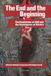 book The End and the Beginning: The Revolutions of 1989 and the Resurgence of History