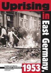 book Uprising in East Germany, 1953: The Cold War, the German Question, and the First Major Upheaval behind the Iron Curtain