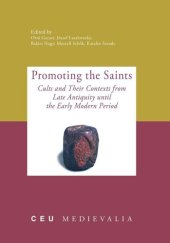 book Promoting the Saints: Cults and Their Contexts from Late Antiquity until the Early Modern Period