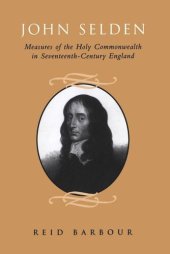 book John Selden: Measures of the Holy Commonwealth in Seventeenth-Century England