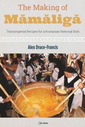 book The Making of Mămăligă: Transimperial Recipes for a Romanian National Dish