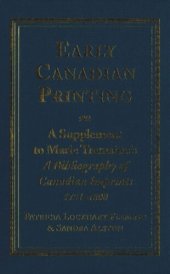 book Early Canadian Printing: A Supplement to Marie Tremaine's 'A Bibliography of Canadian Imprints, 1751 - 1800'