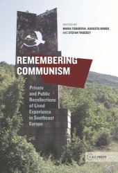 book Remembering Communism: Private and Public Recollections of Lived Experience in Southeast Europe