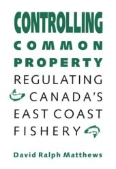 book Controlling Common Property: Regulating Canada's East Coast Fishery