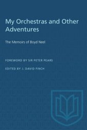 book My Orchestras and Other Adventures: The Memoirs of Boyd Neel