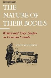 book The Nature of their Bodies: Women and their Doctors in Victorian Canada