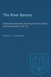 book The River Barons: Montreal businessmen and the growth of industry and transportation 1837–53