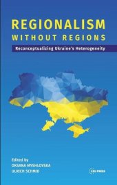 book Regionalism without Regions: Reconceptualizing Ukraine's Heterogeneity