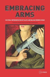 book Embracing Arms: Cultural Representation of Slavic and Balkan Women in War