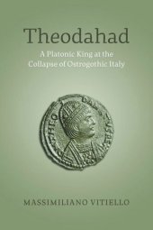 book Theodahad: A Platonic King at the Collapse of Ostrogothic Italy