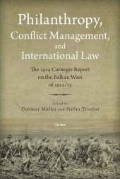 book Philanthropy, Conflict Management and International Law: The 1914 Carnegie Report on the Balkan Wars of 1912/13