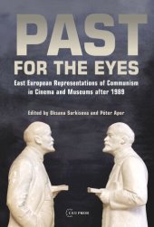 book Past for the Eyes: East European Representations of Communism in Cinema and Museums After 1989