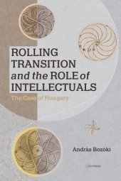 book Rolling Transition and the Role of Intellectuals: The Case of Hungary