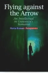 book Flying Against the Arrow: An Intellectual in Ceausescu's Romania