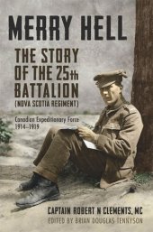 book Merry Hell: The Story of the 25th Battalion (Nova Scotia Regiment), Canadian Expeditionary Force, 1914-1919