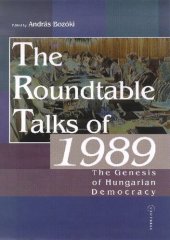 book The Roundtable Talks of 1989: The Genesis of Hungarian Democracy