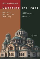 book Debating the Past: Modern Bulgarian Historiography—From Stambolov to Zhivkov