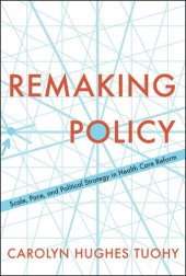 book Remaking Policy: Scale, Pace, and Political Strategy in Health Care Reform