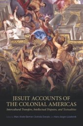 book Jesuit Accounts of the Colonial Americas: Intercultural Transfers Intellectual Disputes, and Textualities