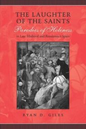 book The Laughter of the Saints: Parodies of Holiness in Late Medieval and Renaissance Spain