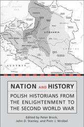 book Nation and History: Polish Historians from the Enlightenment to the Second World War