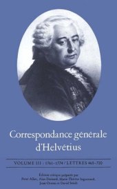 book Correspondance générale d'Helvétius, Volume III: 1761-1774 / Lettres 465-720