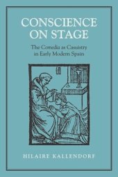 book Conscience on Stage: The Comedia as Casuistry in Early Modern Spain