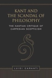 book Kant and the Scandal of Philosophy: The Kantian Critique of Cartesian Scepticism