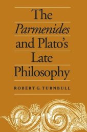 book The Parmenides and Plato's Late Philosophy: Translation of and Commentary on the Parmenides with Interpretative Chapters on the Timaeus, the Theaetetus, the Sophist, and the Philebus