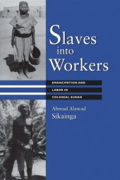 book Slaves into Workers: Emancipation and Labor in Colonial Sudan