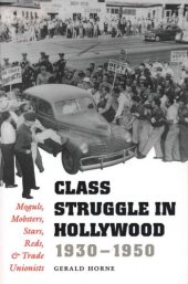 book Class Struggle in Hollywood, 1930-1950: Moguls, Mobsters, Stars, Reds, and Trade Unionists