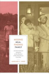 book Missing Mila, Finding Family: An International Adoption in the Shadow of the Salvadoran Civil War