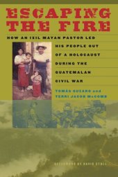 book Escaping the Fire: How an Ixil Mayan Pastor Led His People Out of a Holocaust During the Guatemalan Civil War